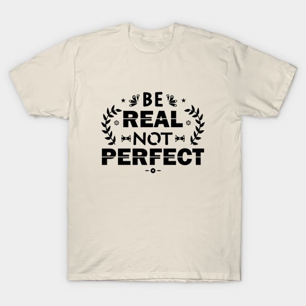 be real not perfect T-Shirt by autopic